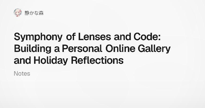 Symphony of Lenses and Code: Building a Personal Online Gallery and Holiday Reflections