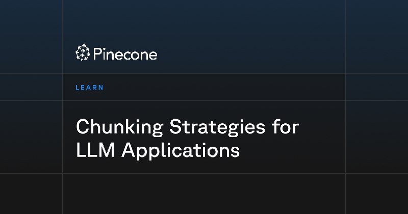 Chunking Strategies for LLM Applications